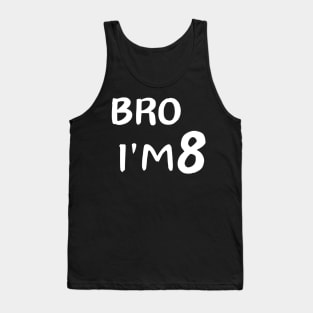 Bro i'm 8 Tank Top